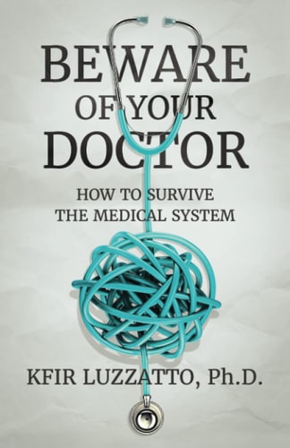 Beware of Your Doctor How to Survive the Medical System