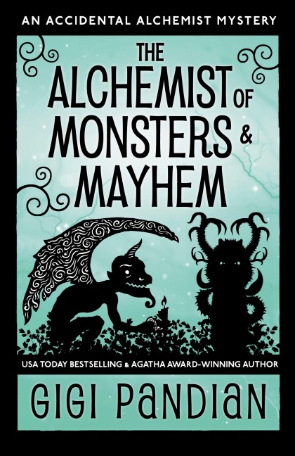 The Alchemist of Monsters and Mayhem: An Accidental Alchemist Mystery