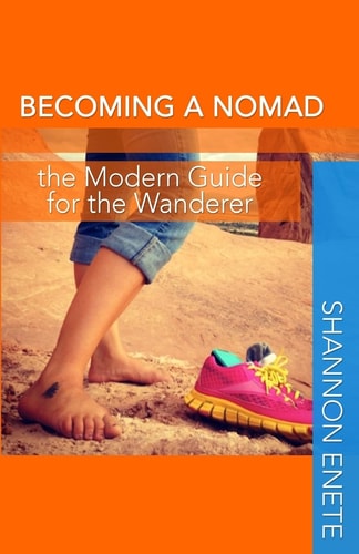 Becoming a Nomad The Modern Guide for the Wanderer