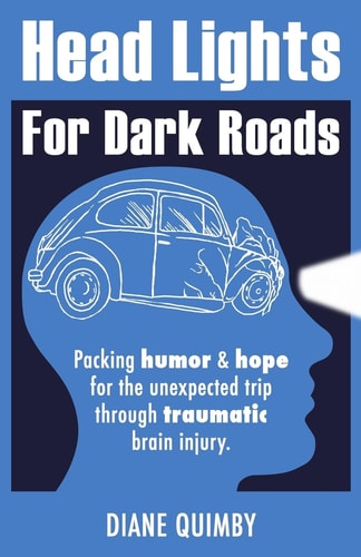 Head Lights for Dark Roads Packing Humor and Hope for the Unexpected Trip Through Traumatic Brain Injury