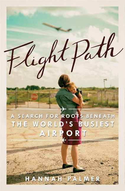 Flight Path: A Search for Roots Beneath the Worlds Busiest Airport