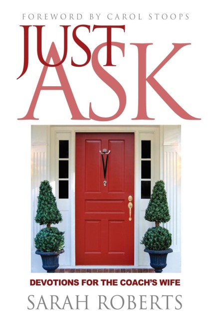 Just Ask: Devotions for The Coachs Wife: Devotions for the Coachs Wife