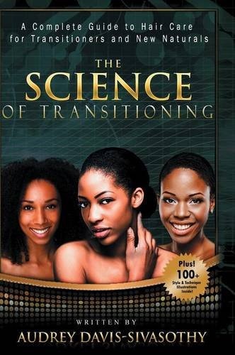 The Science of Transitioning A Complete Guide to Hair Care for Transitioners and New Naturals