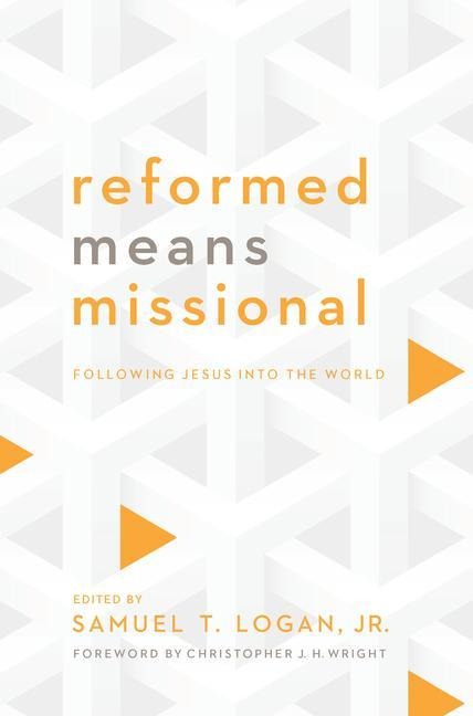 Reformed Means Missional: Following Jesus Into the World
