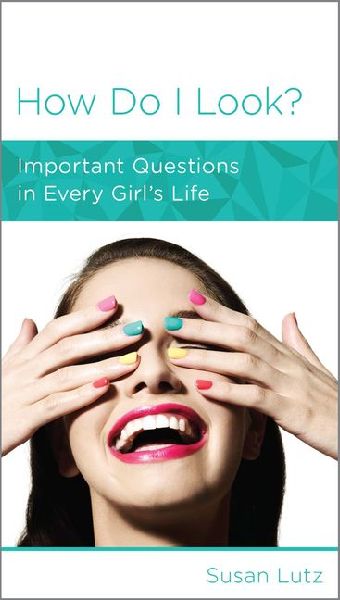 How Do I Look?: Important Questions in Every Girls Life