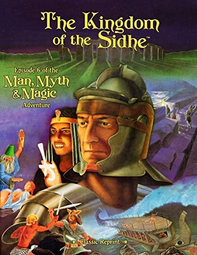 The Kingdom of the Sidhe (Classic Reprint) Episode 6 of the Man, Myth and Magic Adventure
