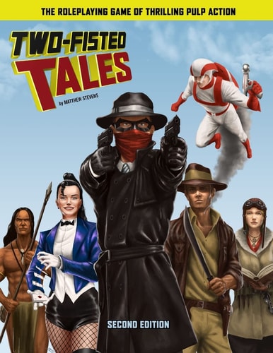 Two-Fisted Tales (Second Edition) Thrilling Pulp RPG