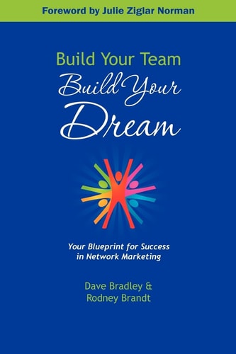 Build Your Team, Build Your Dream Your Blueprint for Success in Network Marketing