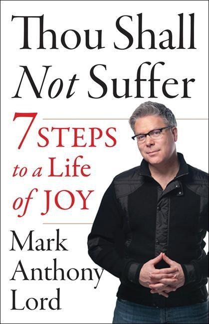 Thou Shall Not Suffer: 7 Steps to a Life of Joy