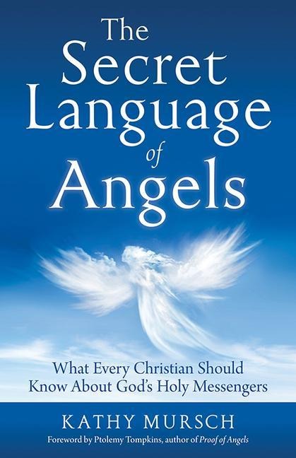 The Secret Language of Angels: What Every Christian Should Know about Gods Holy Messengers
