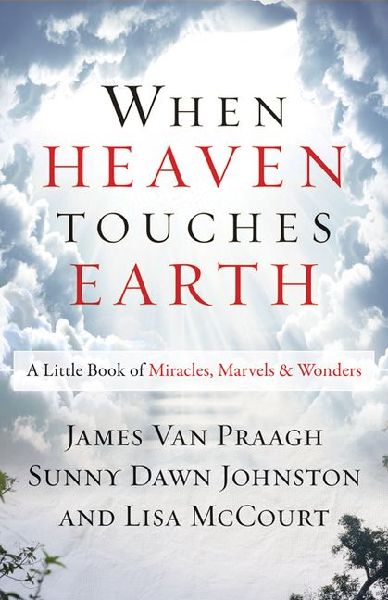 When Heaven Touches Earth: A Little Book of Miracles, Marvels, & Wonders