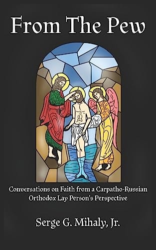 From the Pew Conversations on Faith from a Carpatho-Russian Orthodox Lay Person's Perspective