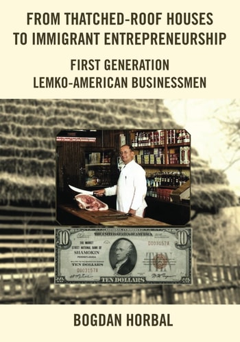 From Thatched-Roof Houses to Immigrant Entrepreneurship First Generation Lemko-American Businessmen