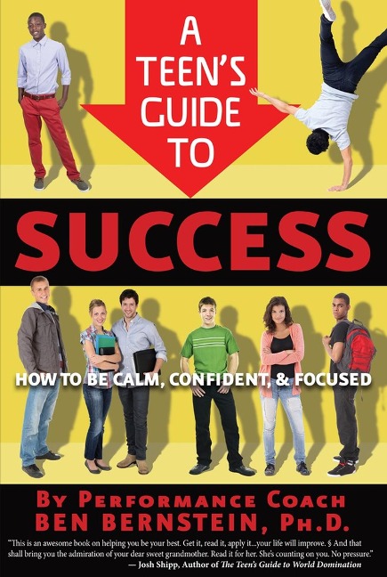 A Teens Guide to Success: How to Be Calm, Confident, Focused