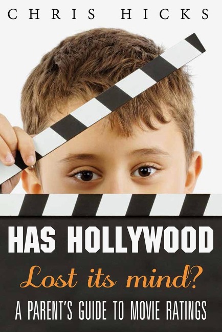 Has Hollywood Lost Its Mind?: A Parents Guide to Movie Ratings