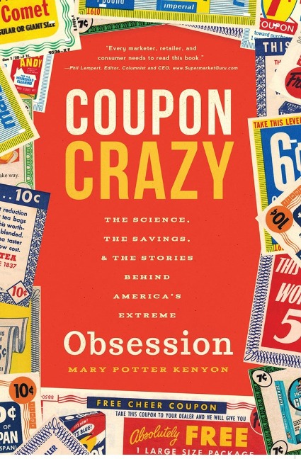 Coupon Crazy: The Science, the Savings, and the Stories Behind Americas Extreme Obsession