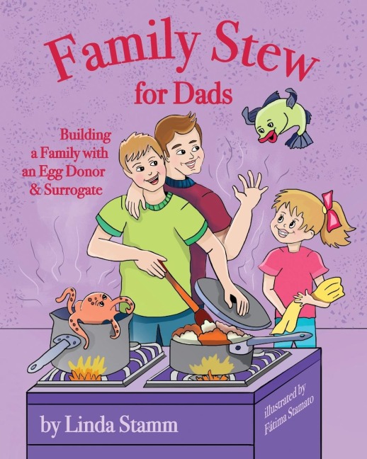 Family Stew for Dads: Building a Family with an Egg Donor & Surrogate