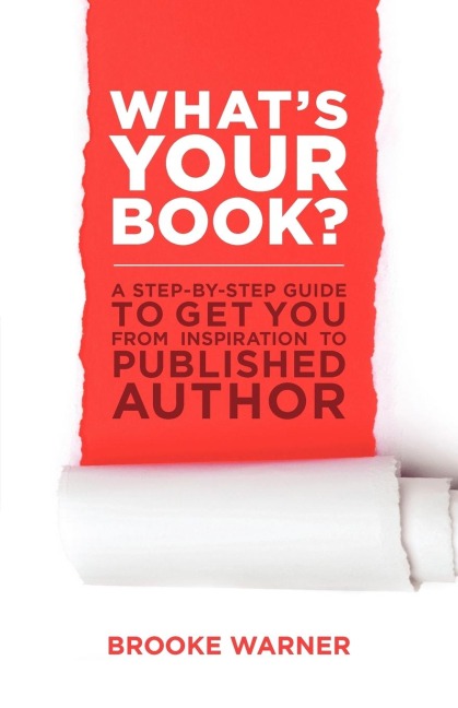 Whats Your Book?: A Step-by-Step Guide to Get You from Inspiration to Published Author