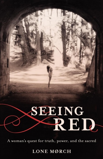 Seeing Red: A Womans Quest for Truth, Power, and the Sacred