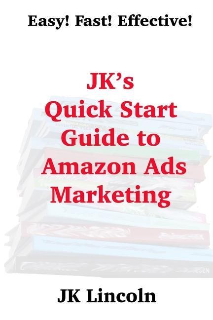 JKs Quick Start Guide to Amazon Ads Marketing