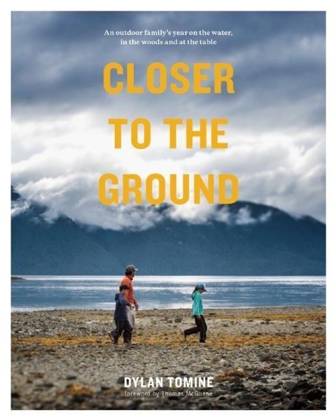Closer to the Ground: An Outdoor Familys Year on the Water, in the Woods and at the Table