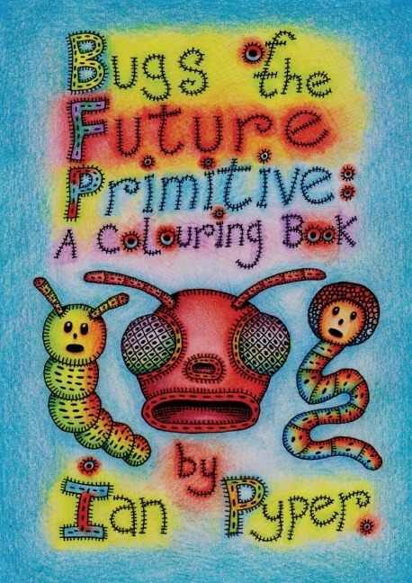 Bugs of the Future Primitive: A Colouring Book