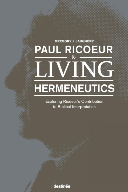 Paul Ricoeur & Living Hermeneutics: Exploring Ricoeurs Contribution to Biblical Interpretation
