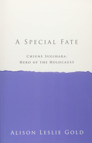 A Special Fate Chiune Sugihara: Hero of the Holocaust