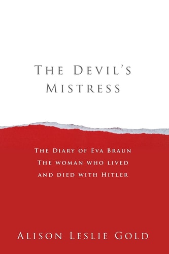 The Devil's Mistress The Diary of Eva Braun The Woman who Lived and Died with Hitler