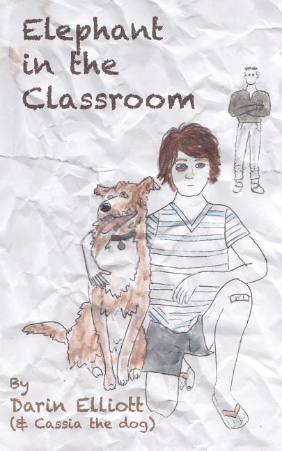 Elephant in the Classroom: The story of a troubled 8th-grader, his dog, and a family secret