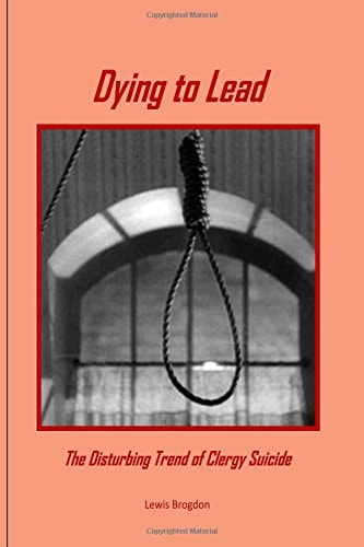 Dying to Lead The Disturbing Trend of Clergy Suicide