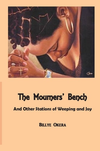 The Mourners' Bench And Other Stations of Weeping and Joy
