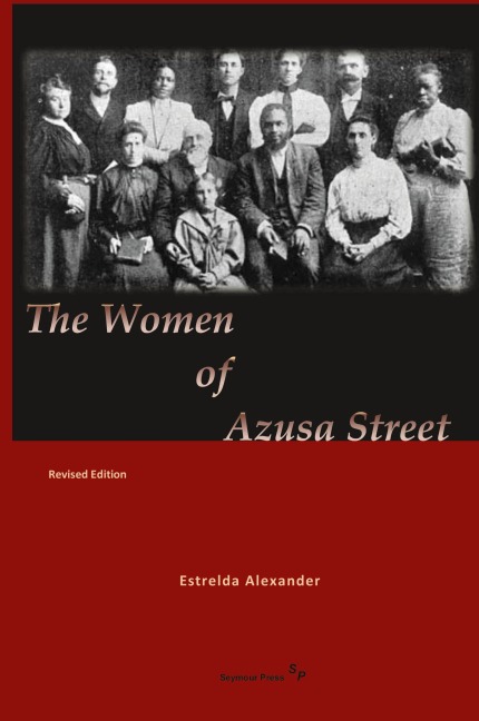 The Women of Azusa Street: Revised Edition