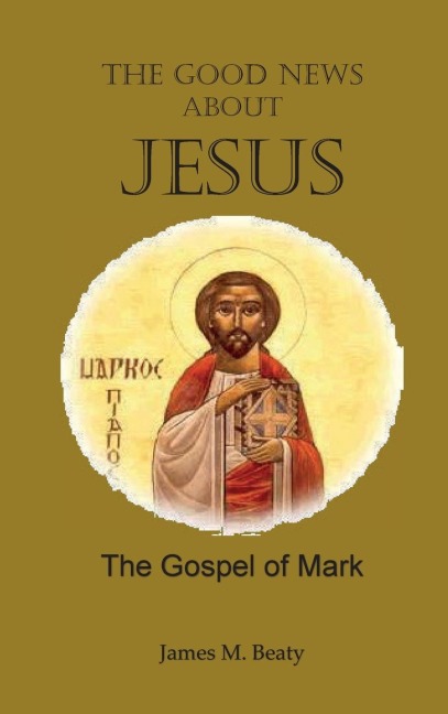 The Good News about  Jesus: The Gospel of Mark