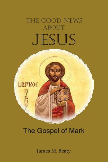 The Good News  about  Jesus: The Gospel of Mark