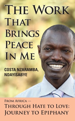 The Work That Brings Peace in Me From Africa--Through Hate to Love: Journey to Epiphany