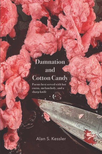 Damnation and Cotton Candy Poems Best Served with Hot Cocoa, Melancholy, and a Sharp Knife