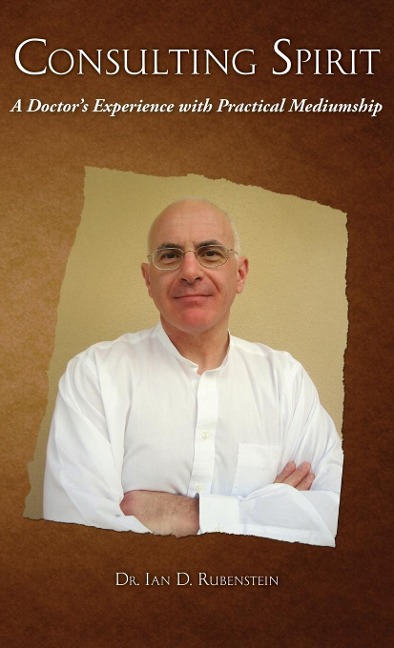 CONSULTING SPIRIT: A Doctors Experience with Practical Mediumship