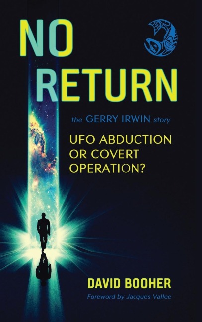 NO RETURN: The Gerry Irwin Story, UFO Abduction or Covert Operation?