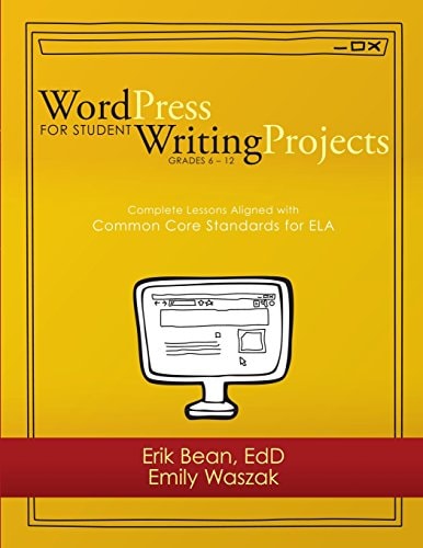 Word Press for Student Writing Projects Complete Lessons with Common Core Standards for ELA
