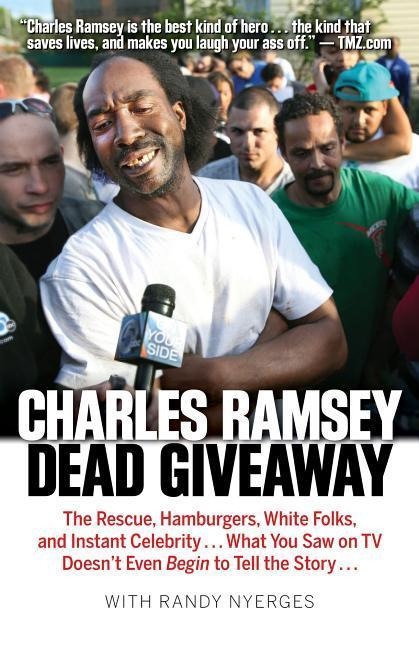 Dead Giveaway: The Rescue, Hamburgers, White Folks, and Instant Celebrity... What You Saw on TV Doesnt Begin to Tell the Story...