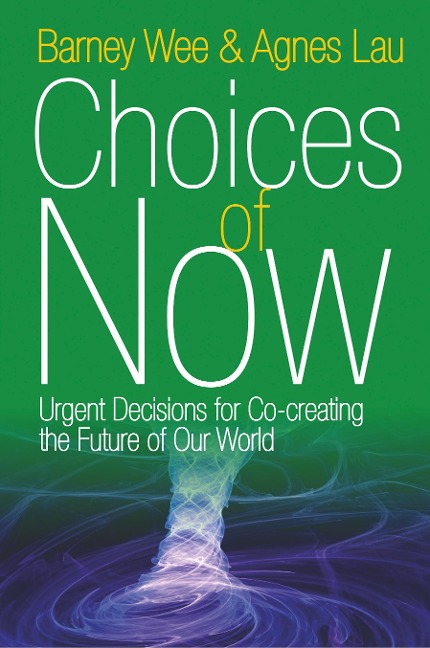 Choices of Now: Urgent Decisions for Co-Creating the Future of Our World
