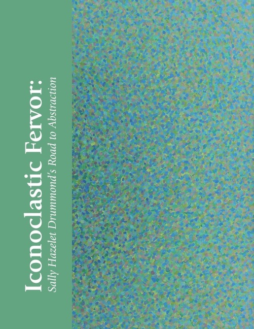 Iconoclastic Fervor: Sally Hazelet Drummonds Road to Abstraction