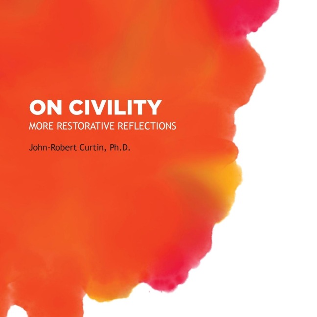 ON CIVILITY: More Restorative Reflections: Where has all the civility gone?
