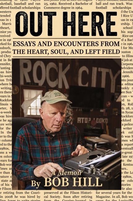 OUT HERE: Essays And Encounters From The Heart, Soul, And Left Field