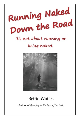 Running Naked Down the Road A Memoir--That Isn't about Running Or Being Naked