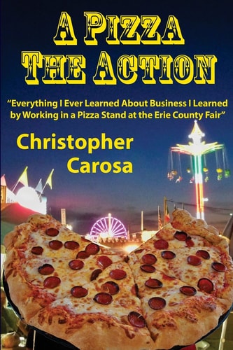A Pizza The Action Everything I Ever Learned About Business I Learned by Working in a Pizza Stand at the Erie County Fair