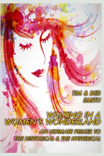 Walking in a Women's Wonderland An Ultimate Primer to the Historical and the Hysterical
