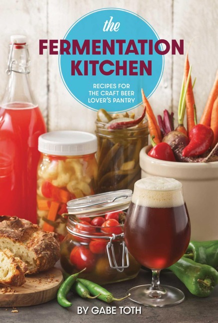 The Fermentation Kitchen: Recipes for the Craft Beer Lovers Pantry