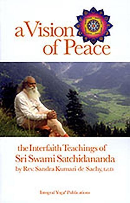 A Vision of Peace: The Interfaith Teachings of Sri Swami Satchidananda